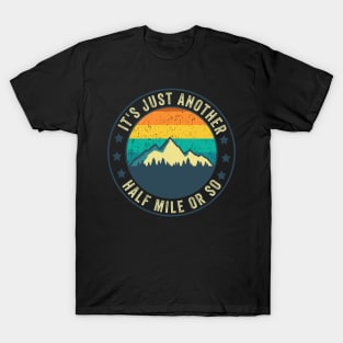 Its Just Another Half Mile Or So Funny Hiking Mountaineering T-Shirt